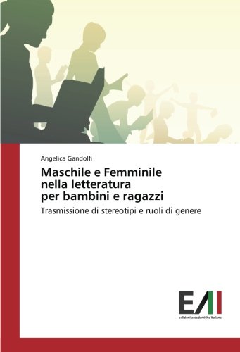 Maschile e Femminile nella letteratura per bambini e ragazzi: Trasmissione di stereotipi e ruoli di genere