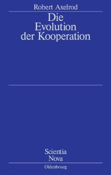 Die Evolution der Kooperation: Aus dem Amerikanischen übersetzt und mit einem Nachwort von Werner Raub und Thomas Voss