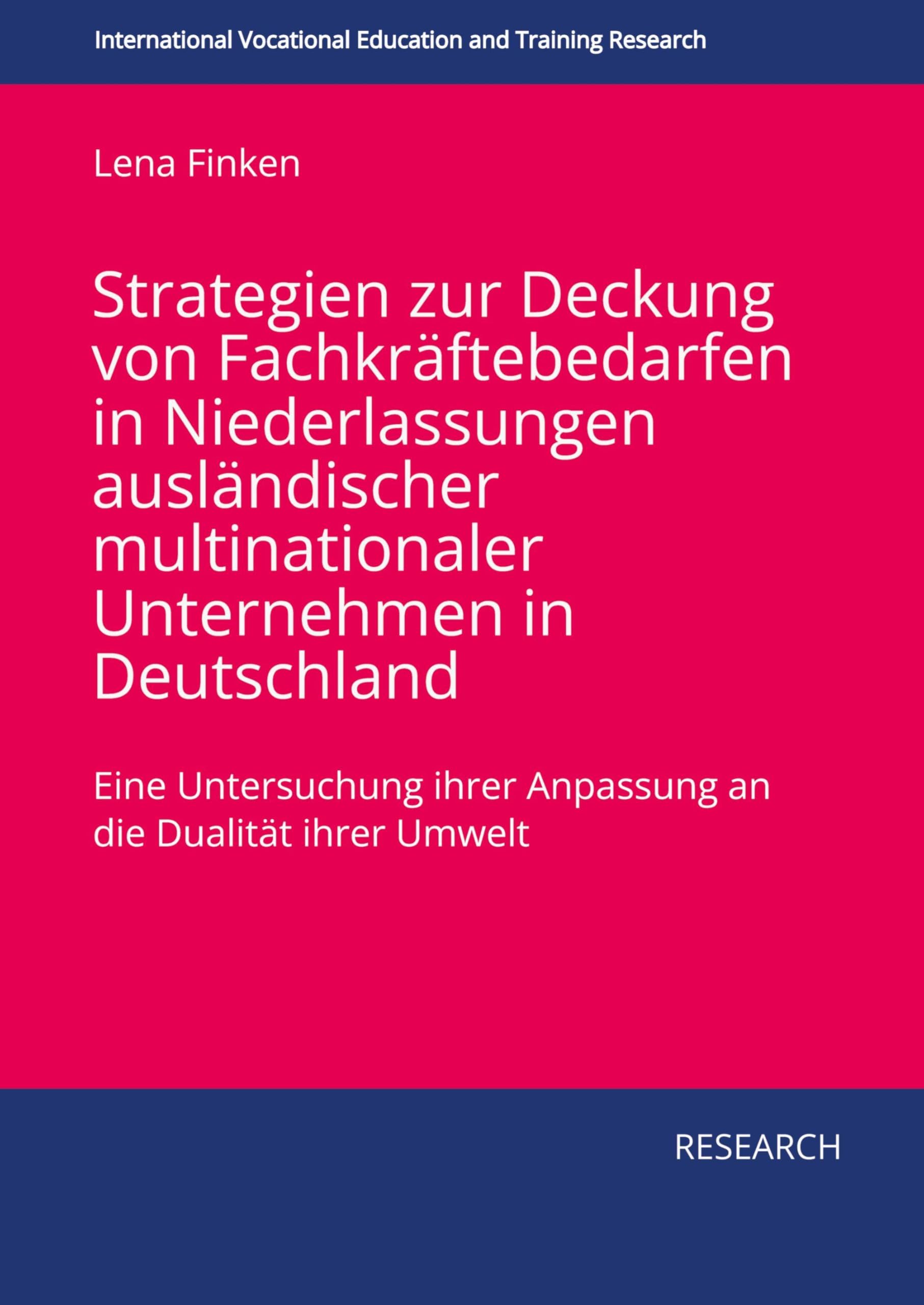 Strategien zur Deckung von Fachkräftebedarfen in Niederlassungen ausländischer multinationaler Unternehmen in Deutschland: Eine Untersuchung ihrer ... Vocational Education and Training Research)