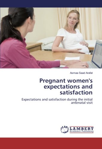 Pregnant women's expectations and satisfaction: Expectations and satisfaction during the initial antenatal visit