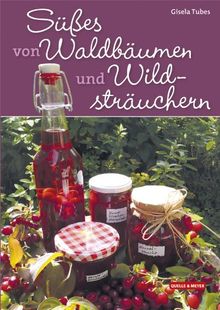 Süßes von Waldbäumen und Wildsträuchern