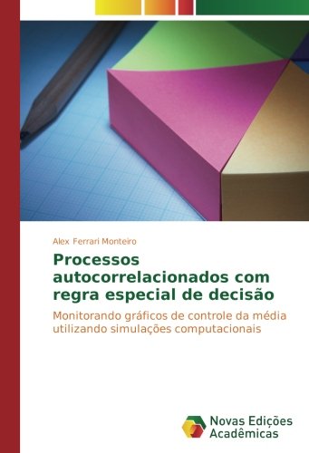 Processos autocorrelacionados com regra especial de decisão: Monitorando gráficos de controle da média utilizando simulações computacionais