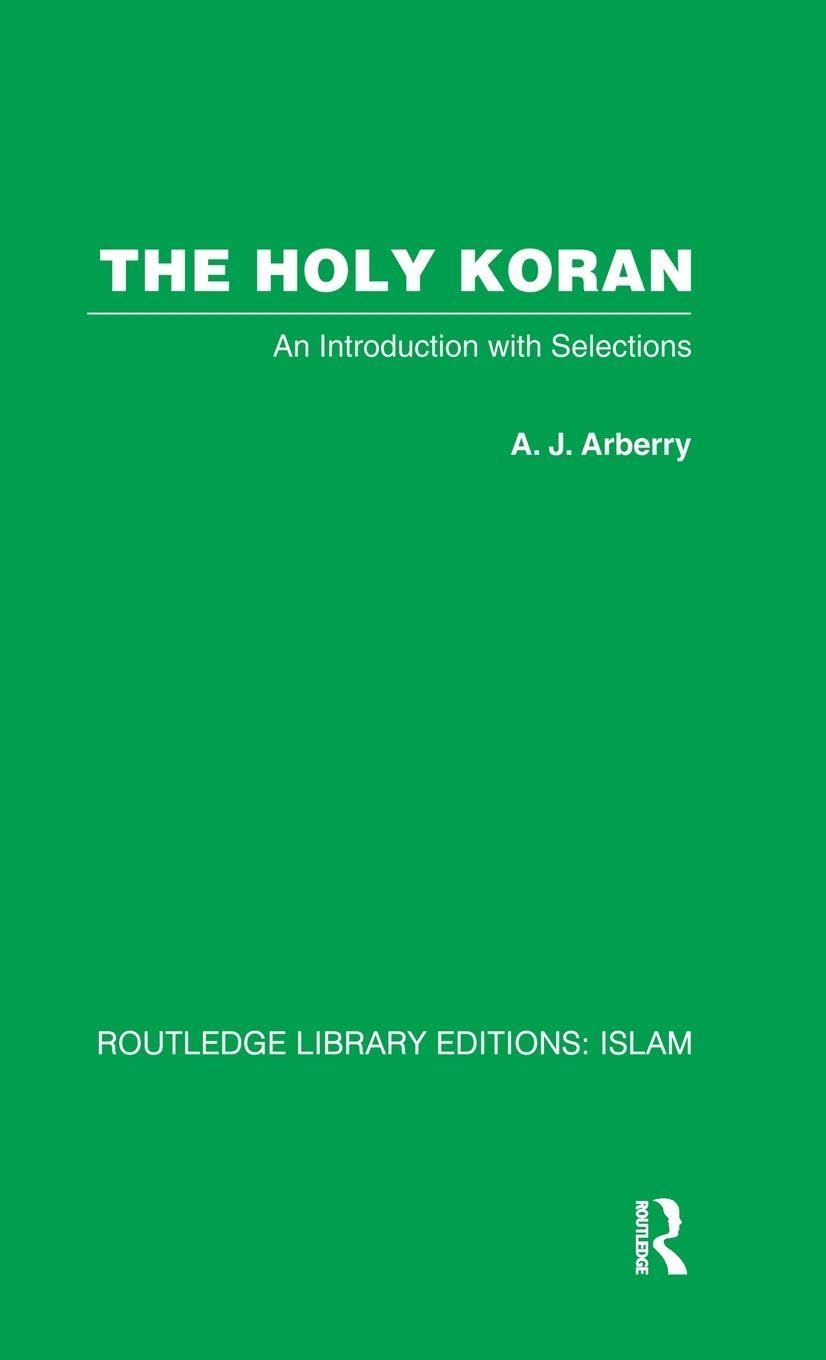 The Holy Koran: An Introduction with Selections (Routledge Library Editions: Islam, 2, Band 2)