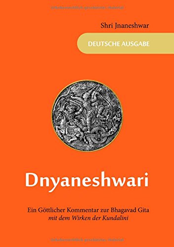 Dnyaneshwari - Ein Göttlicher Kommentar zur Bhagavad Gita: mit dem Wirken der Kundalini