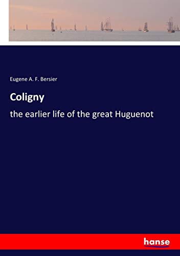Coligny: the earlier life of the great Huguenot