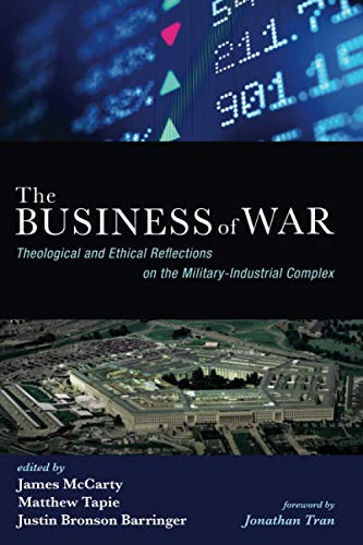 The Business of War: Theological and Ethical Reflections on the Military-Industrial Complex (The Business of Modern Life Series)