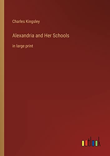Alexandria and Her Schools: in large print