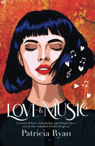 Love and Music: A novel of love, friendship and forgiveness set in the late twentieth century in the colorful world of opera