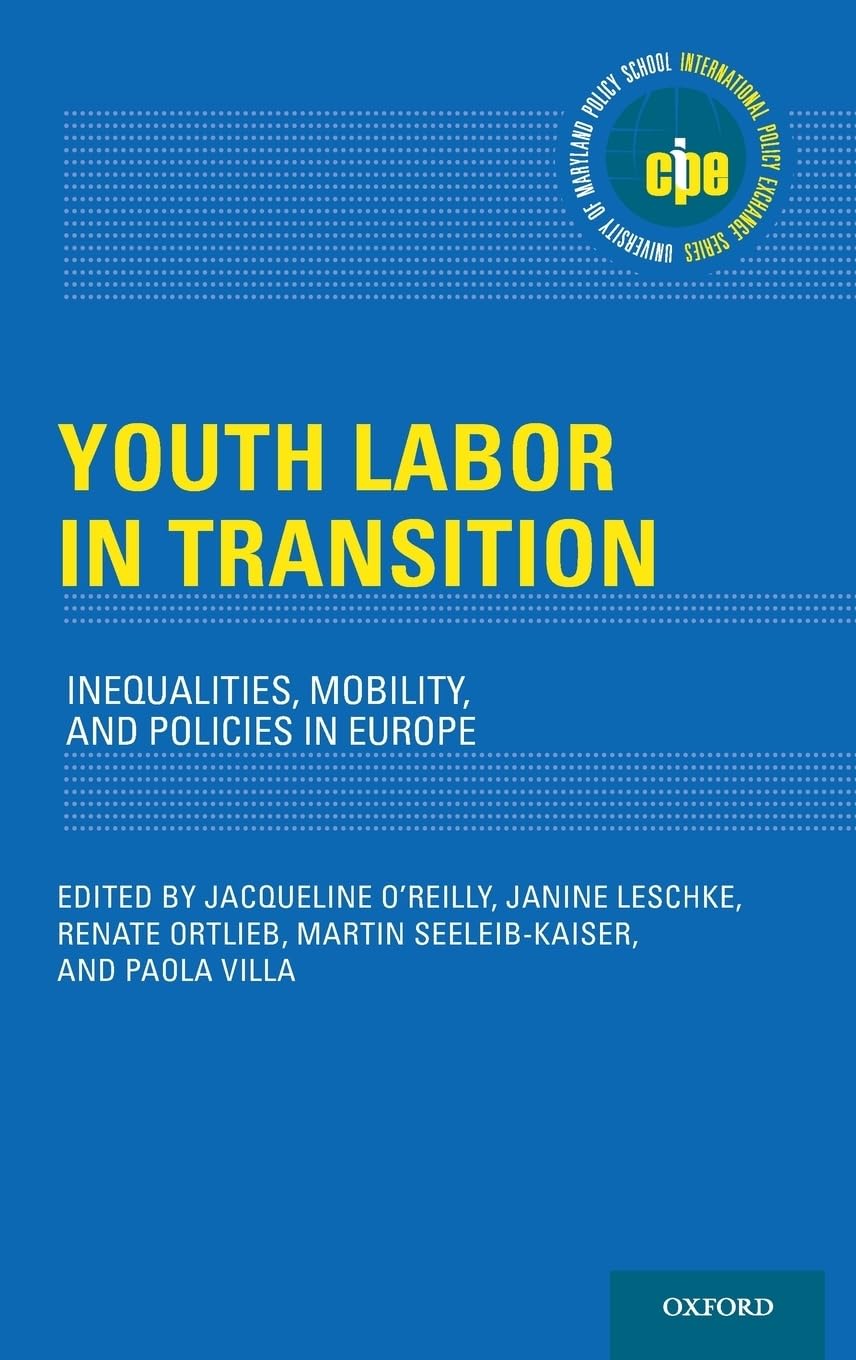 Youth Labor in Transition: Inequalities, Mobility, and Policies in Europe (International Policy Exchange)