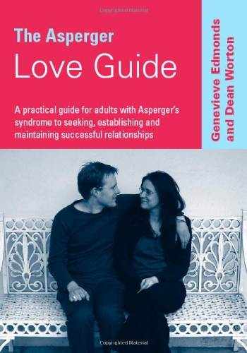 The Asperger Love Guide: A Practical Guide for Adults with Asperger's Syndrome to Seeking, Establishing and Maintaining Successful Relationship: A ... Successful Relationships (Lucky Duck Books)