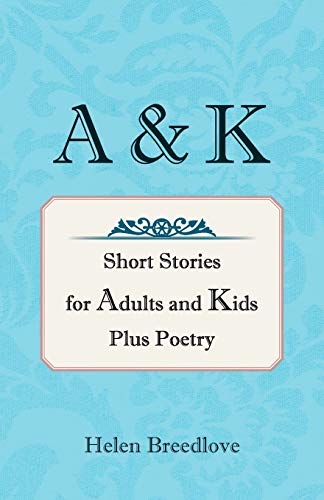 A & K Short Stories for Adults and Kids Plus Poetry