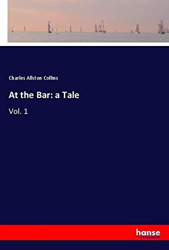 At the Bar: a Tale: Vol. 1