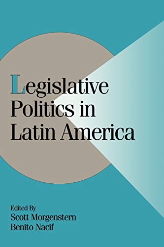 Legislative Politics Latin America (Cambridge Studies in Comparative Politics)
