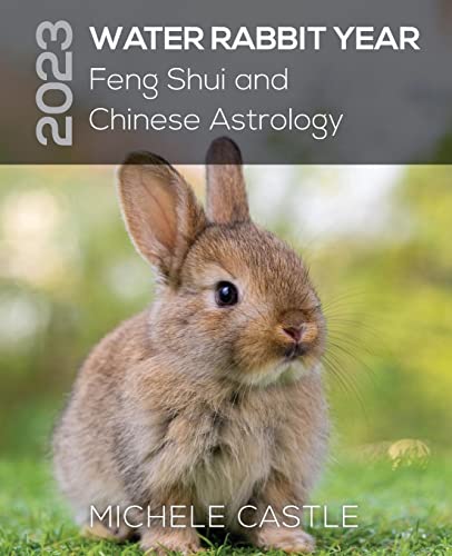 2023 WATER RABBIT YEAR: Feng Shui and Chinese Astrology