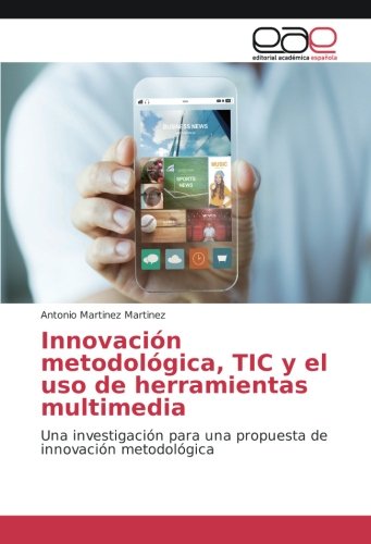 Innovación metodológica, TIC y el uso de herramientas multimedia: Una investigación para una propuesta de innovación metodológica