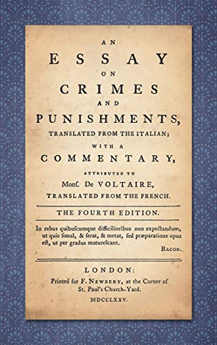 An Essay on Crimes and Punishments: Translated from the Italian; With a Commentary Attributed to Mons. De Voltaire, Translated from the French (1775)