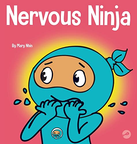 Nervous Ninja: A Social Emotional Book for Kids About Calming Worry and Anxiety (Ninja Life Hacks, Band 51)