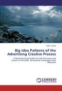 Big Idea Patterns of the Advertising Creative Process: A Brainstorming Toolkit for the Discovery and Launch of Sensible, Sensational Campaigns that Resonate