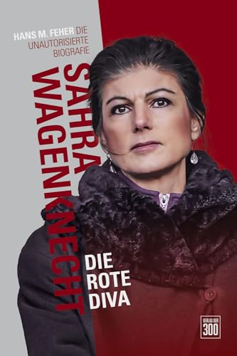 Sahra Wagenknecht. Die rote Diva: Die unautorisierte Biographie