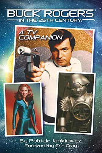 Patrick Jankiewicz Buck Rogers In The 25th Century, A Tv Companion