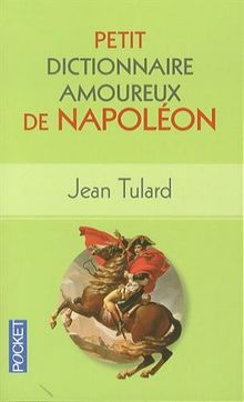 Petit dictionnaire amoureux de Napoléon