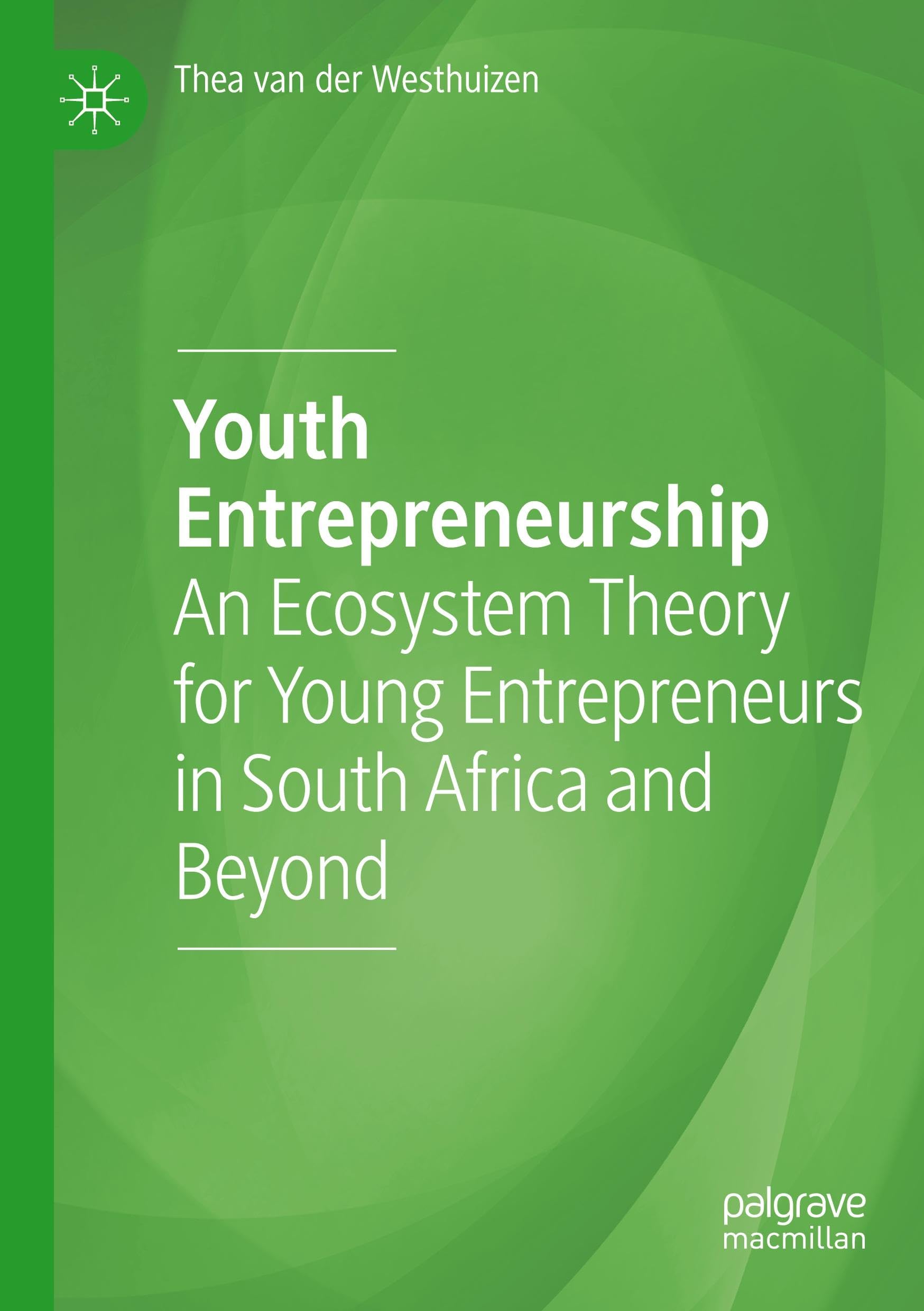 Youth Entrepreneurship: An Ecosystem Theory for Young Entrepreneurs in South Africa and Beyond