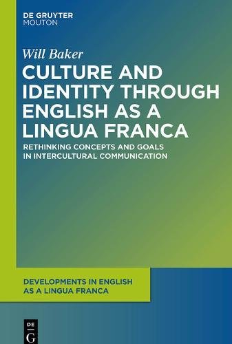 Culture and Identity through English as a Lingua Franca: Rethinking Concepts and Goals in Intercultural Communication (Developments in English as a Lingua Franca [DELF], Band 8)