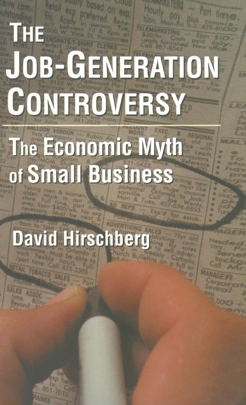 The Job-Generation Controversy: The Economic Myth of Small Business: The Economic Myth of Small Business