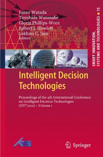 Intelligent Decision Technologies: Proceedings of the 4th International Conference on Intelligent Decision Technologies (IDT´2012) - Volume 1 (Smart Innovation, Systems and Technologies)