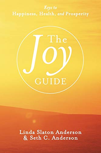 The Joy Guide: Keys to Happiness, Health, and Prosperity