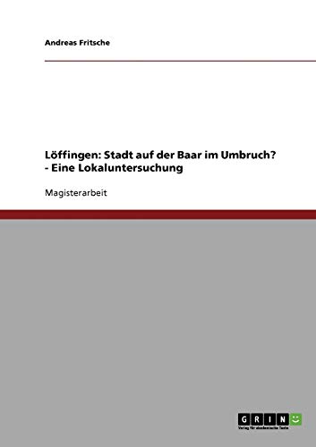 Löffingen: Stadt auf der Baar im Umbruch? - Eine Lokaluntersuchung: Magisterarbeit