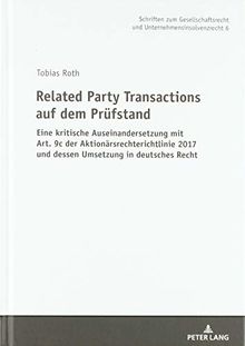 Related Party Transactions auf dem Prüfstand: Eine kritische Auseinandersetzung mit Art. 9c der Aktionärsrechterichtlinie 2017 und dessen Umsetzung in ... und Unternehmensinsolvenzrecht, Band 6)