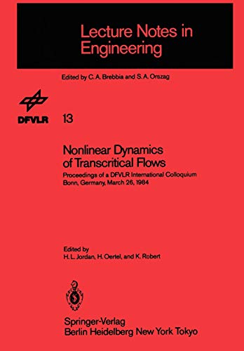 Nonlinear Dynamics of Transcritical Flows: Proceedings of a DFVLR International Colloquium, Bonn, Germany, March 26, 1984: Proceedings of a DFVLR ... (Lecture Notes in Engineering, 13, Band 13)