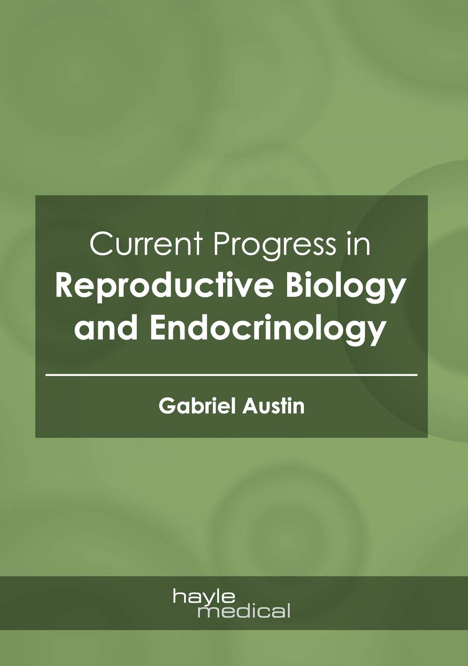 Current Progress in Reproductive Biology and Endocrinology