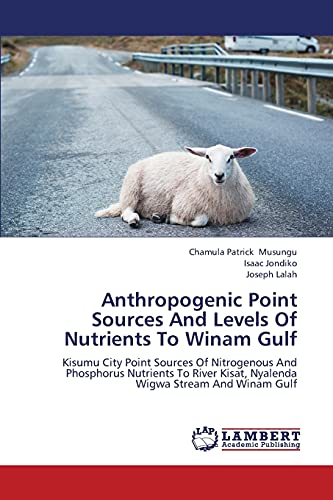 Anthropogenic Point Sources And Levels Of Nutrients To Winam Gulf: Kisumu City Point Sources Of Nitrogenous And Phosphorus Nutrients To River Kisat, Nyalenda Wigwa Stream And Winam Gulf
