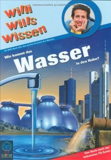 Willi wills wissen: Wie kommt das Wasser in den Hahn? Ein Willi-Buch über den großen Kreislauf des Wassers