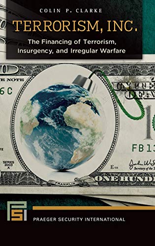 Terrorism, Inc.: The Financing of Terrorism, Insurgency, and Irregular Warfare (Praeger Security International)