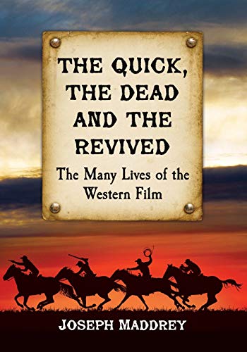 Quick, the Dead and the Revived: The Many Lives of the Western Film