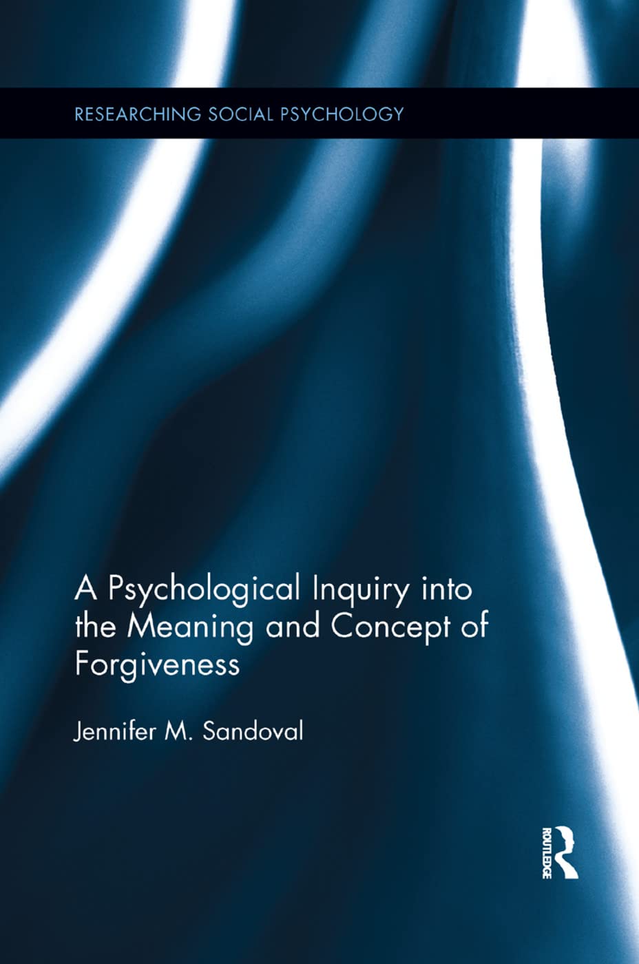 A Psychological Inquiry into the Meaning and Concept of Forgiveness (Researching Social Psychology, 6)
