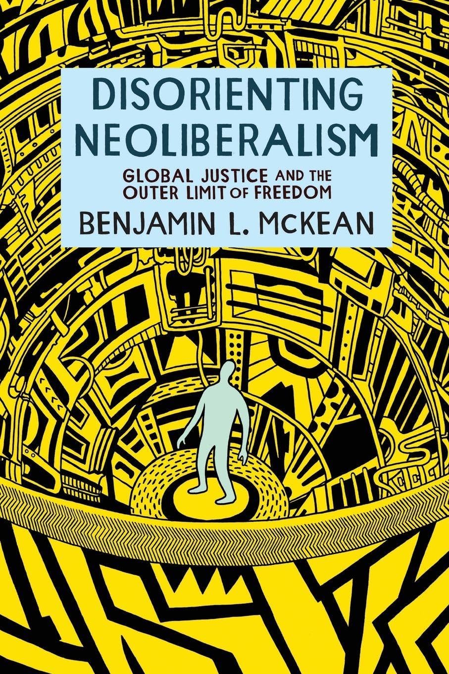 Disorienting Neoliberalism: Global Justice and the Outer Limit of Freedom