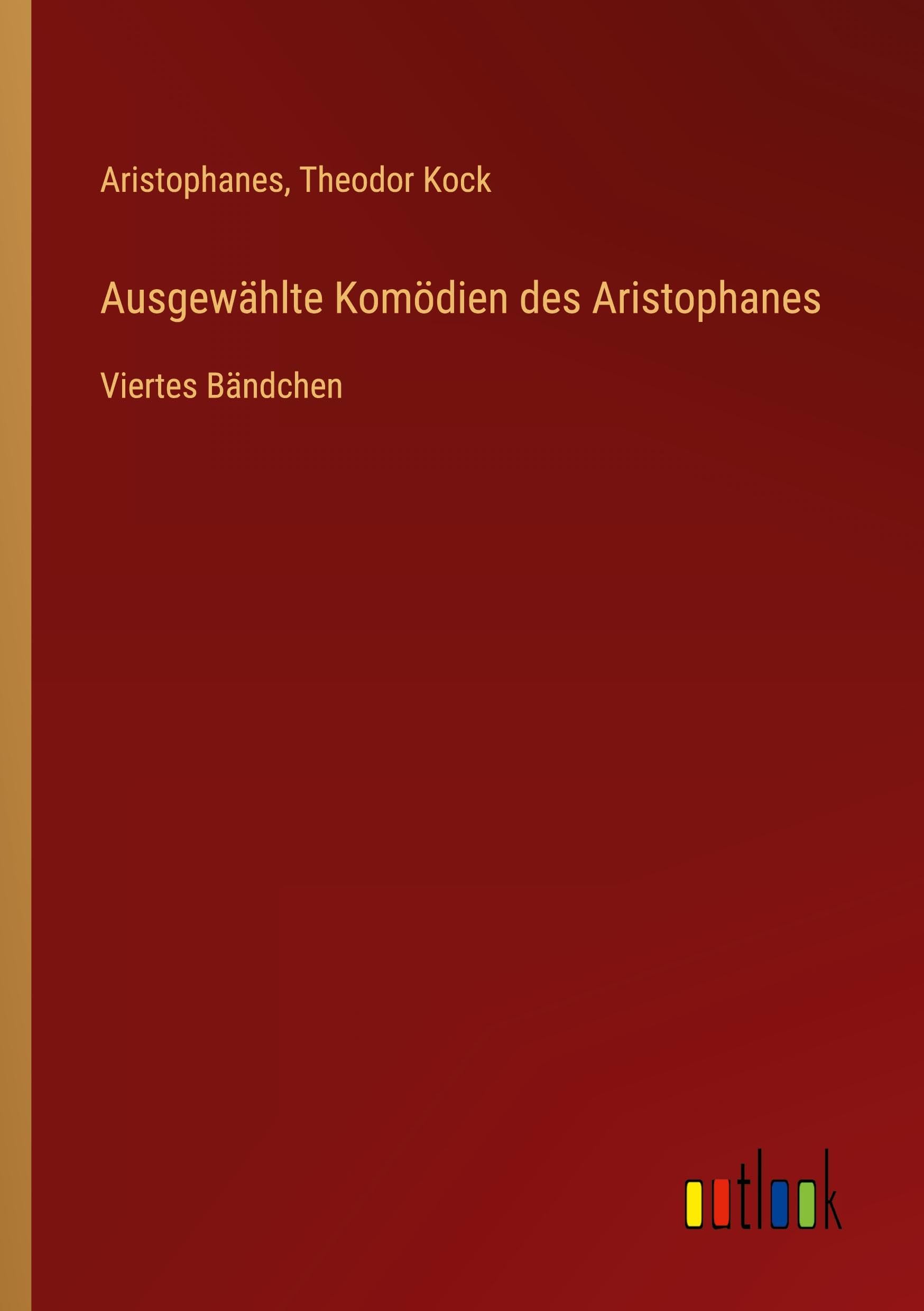 Ausgewählte Komödien des Aristophanes: Viertes Bändchen