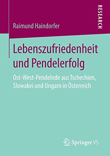 Lebenszufriedenheit und Pendelerfolg: Ost-West-Pendelnde aus Tschechien, Slowakei und Ungarn in Österreich