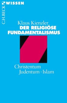 Der religiöse Fundamentalismus: Christentum, Judentum, Islam