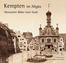 Kempten im Allgäu: Historische Bilder einer Stadt