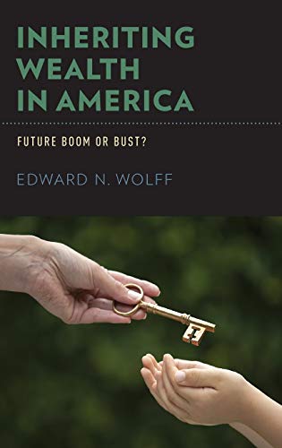 Wolff, E: Inheriting Wealth in America: Future Boom or Bust?
