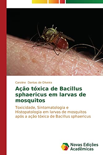 Ação tóxica de Bacillus sphaericus em larvas de mosquitos: Toxicidade, Sintomatologia e Histopatologia em larvas de mosquitos após a ação tóxica de Bacillus sphaericus