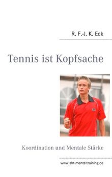 Tennis ist Kopfsache: Koordination und Mentale Stärke von R. F. -J. K. Eck | Buch | Zustand gut