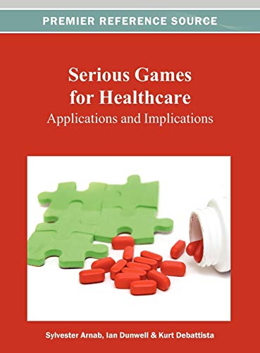 Serious Games for Healthcare: Applications and Implications (Advances in Healthcare Information Systems and Administration)