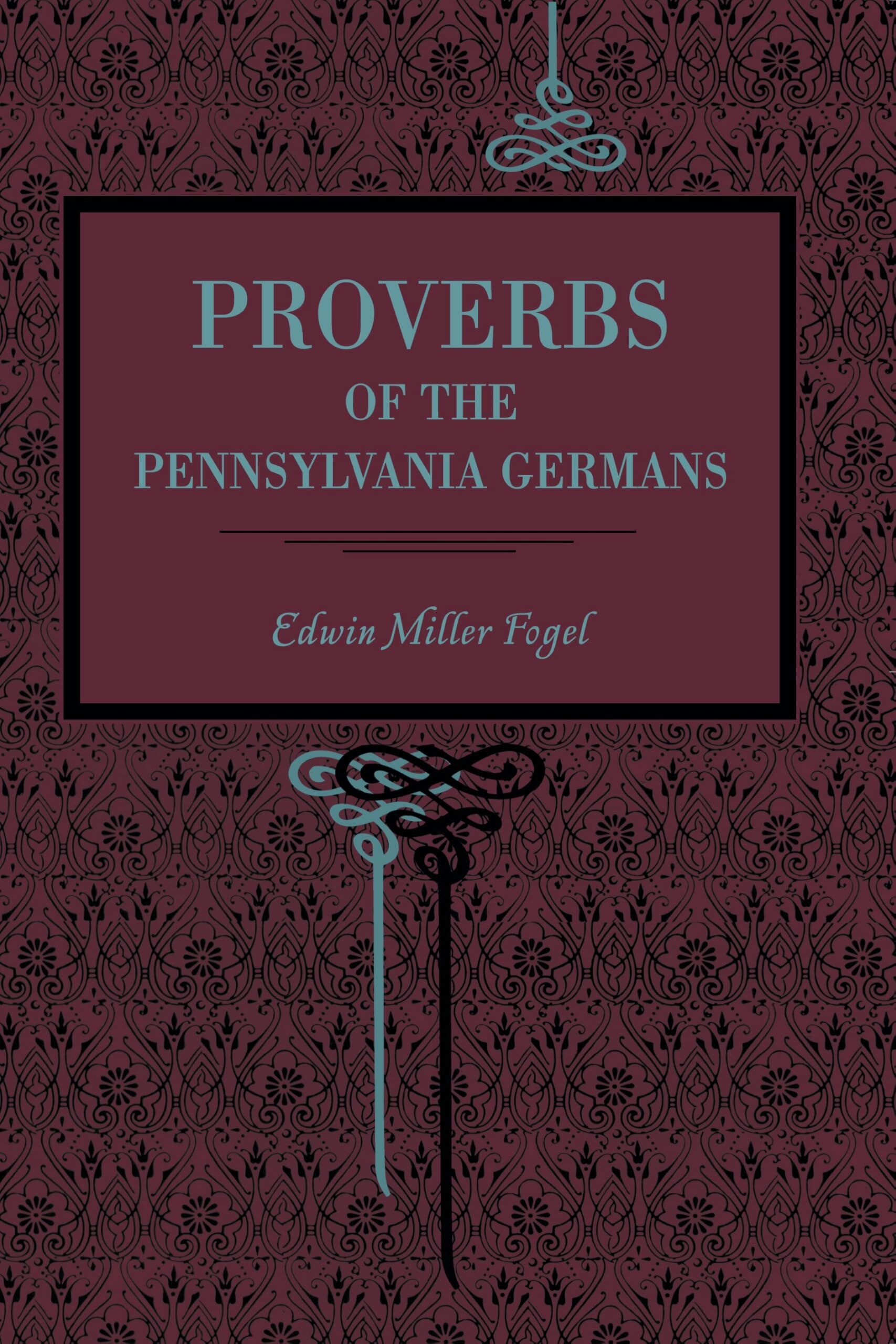 Proverbs of the Pennsylvania Germans