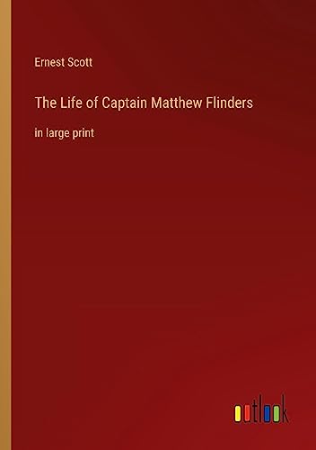 The Life of Captain Matthew Flinders: in large print